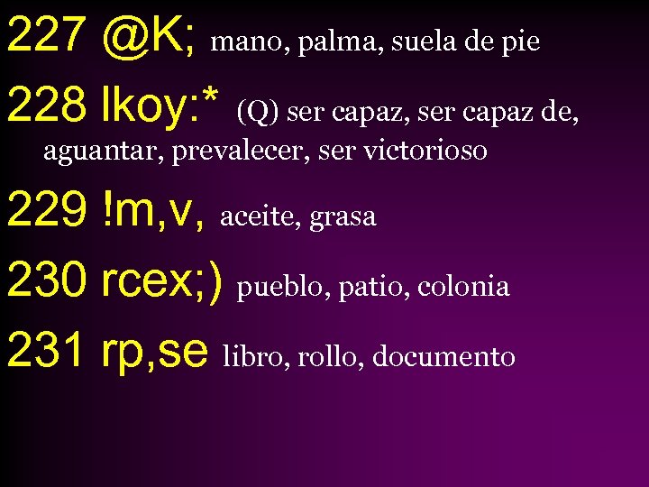 227 @K; mano, palma, suela de pie 228 lkoy: * (Q) ser capaz, ser