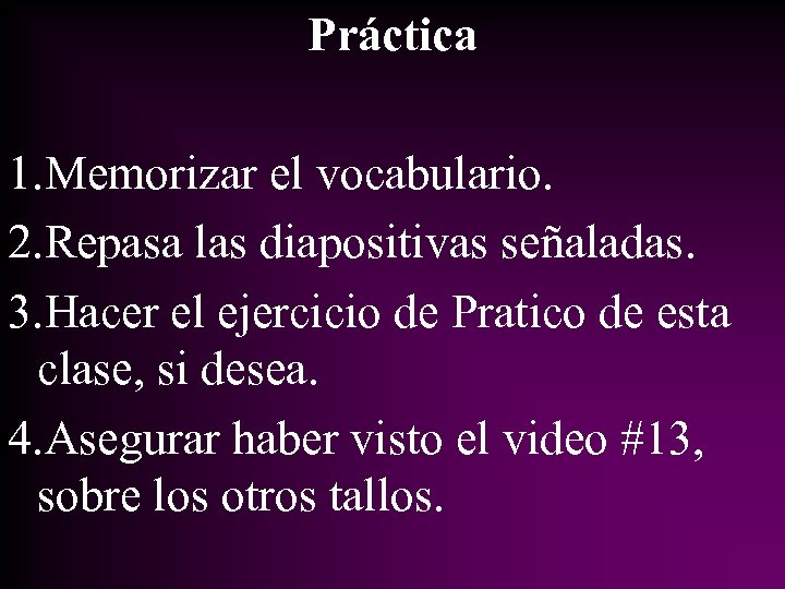 Práctica 1. Memorizar el vocabulario. 2. Repasa las diapositivas señaladas. 3. Hacer el ejercicio