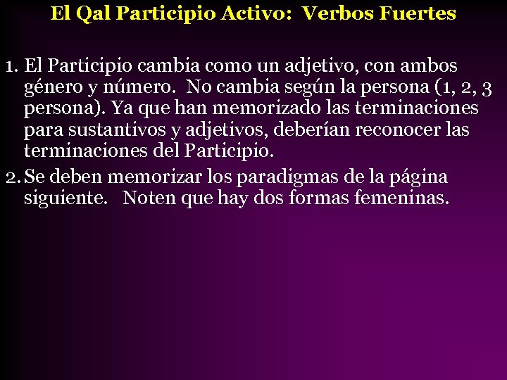El Qal Participio Activo: Verbos Fuertes 1. El Participio cambia como un adjetivo, con
