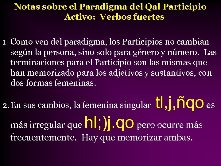 Notas sobre el Paradigma del Qal Participio Activo: Verbos fuertes 1. Como ven del