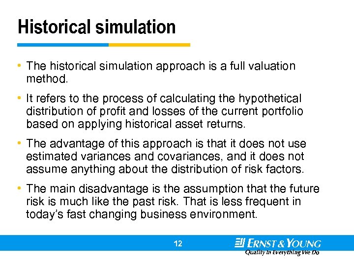 Historical simulation • The historical simulation approach is a full valuation method. • It