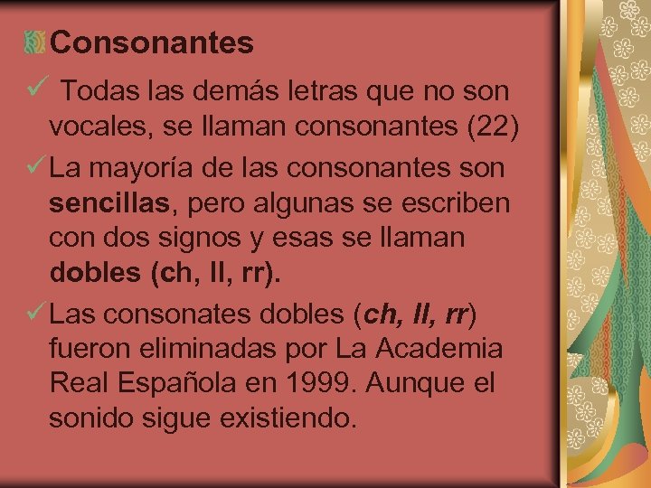 Consonantes ü Todas las demás letras que no son vocales, se llaman consonantes (22)