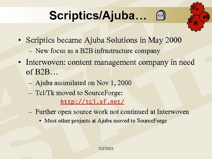 Scriptics/Ajuba… R. I. P • Scriptics became Ajuba Solutions in May 2000 – New