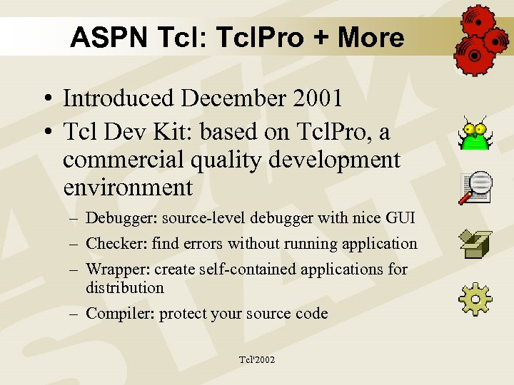 ASPN Tcl: Tcl. Pro + More • Introduced December 2001 • Tcl Dev Kit: