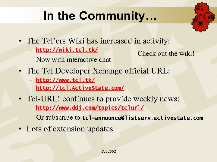 In the Community… • The Tcl’ers Wiki has increased in activity: – http: //wiki.