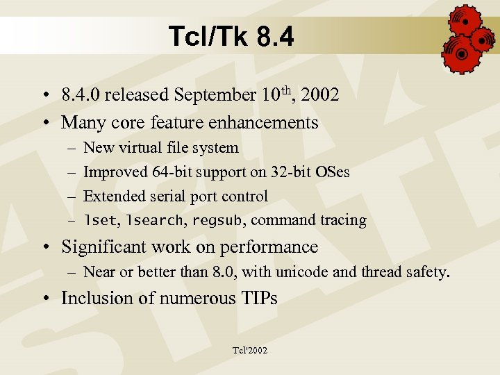 Tcl/Tk 8. 4 • 8. 4. 0 released September 10 th, 2002 • Many