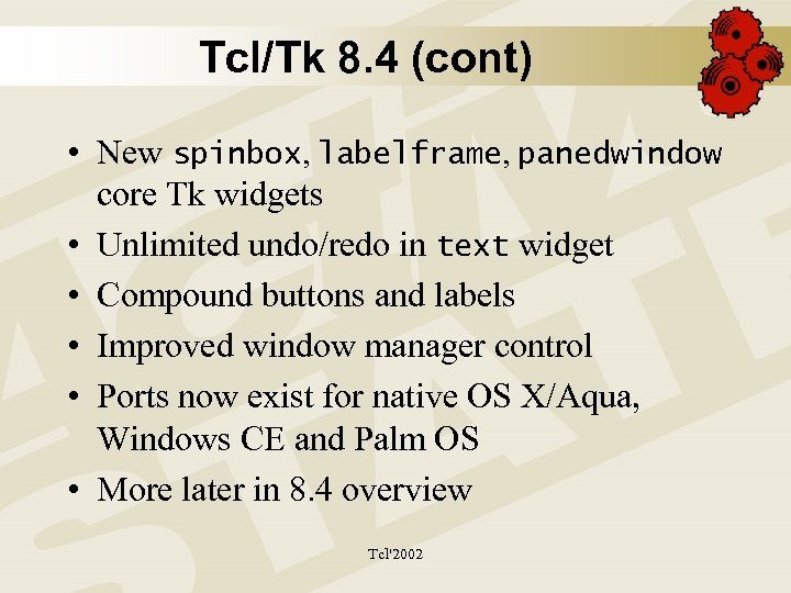 Tcl/Tk 8. 4 (cont) • New spinbox, labelframe, panedwindow core Tk widgets • Unlimited