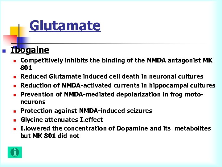 Glutamate n Ibogaine n n n n Competitively inhibits the binding of the NMDA