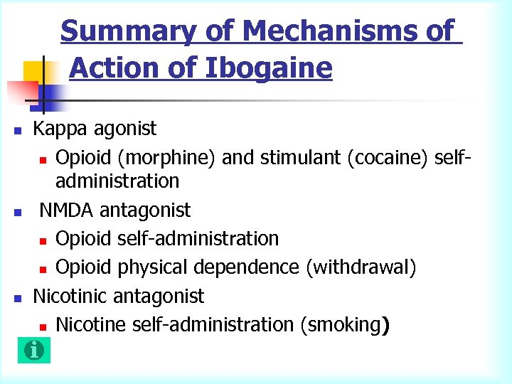 Summary of Mechanisms of Action of Ibogaine n n n Kappa agonist n Opioid