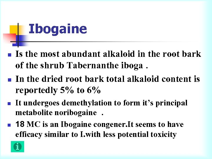 Ibogaine n n Is the most abundant alkaloid in the root bark of the