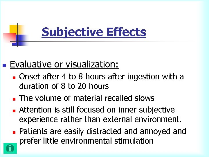 Subjective Effects n Evaluative or visualization: n n Onset after 4 to 8 hours