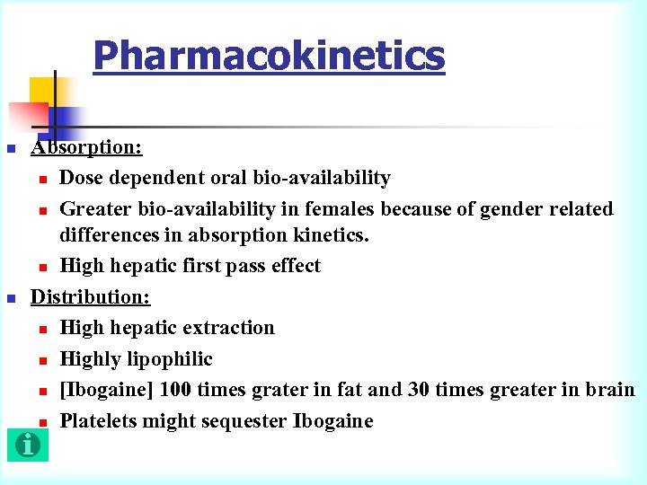 Pharmacokinetics n n Absorption: n Dose dependent oral bio-availability n Greater bio-availability in females