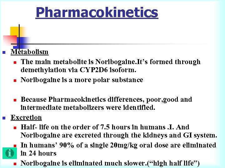 Pharmacokinetics n Metabolism n The main metabolite is Noribogaine. It’s formed through demethylation via