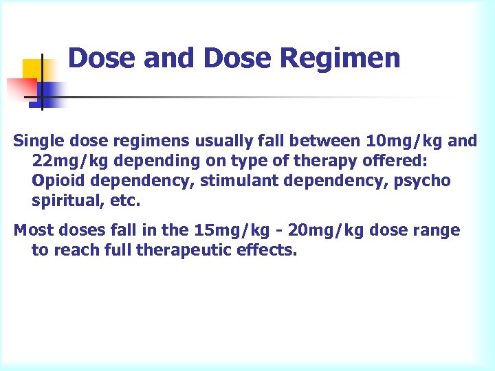 Dose and Dose Regimen Single dose regimens usually fall between 10 mg/kg and 22