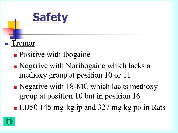 Safety n Tremor n Positive with Ibogaine n Negative with Noribogaine which lacks a