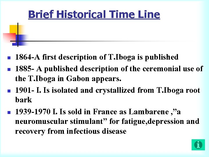 Brief Historical Time Line n n 1864 -A first description of T. Iboga is