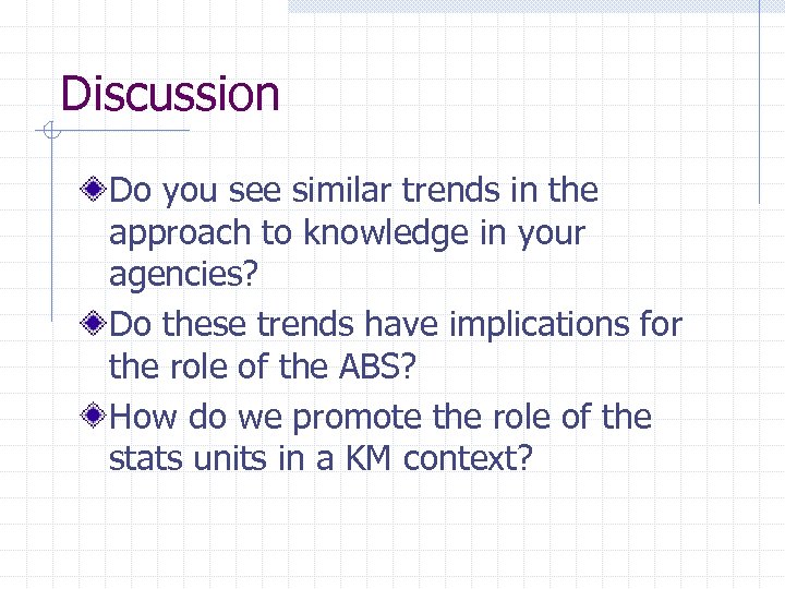 Discussion Do you see similar trends in the approach to knowledge in your agencies?