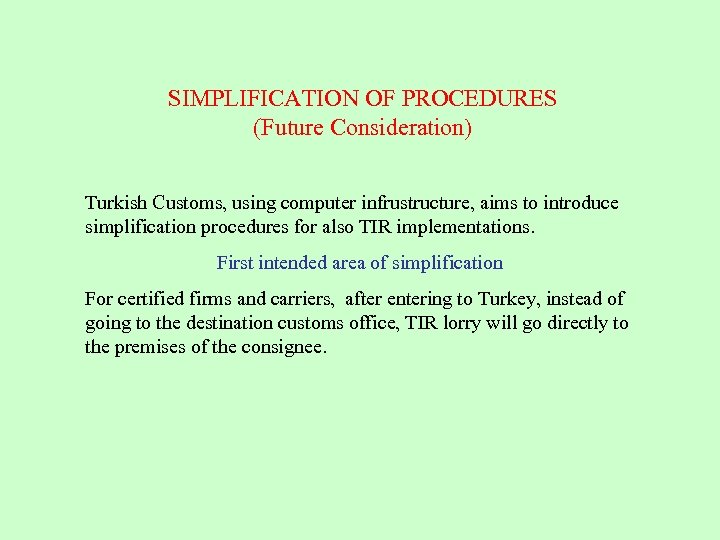 SIMPLIFICATION OF PROCEDURES (Future Consideration) Turkish Customs, using computer infrustructure, aims to introduce simplification