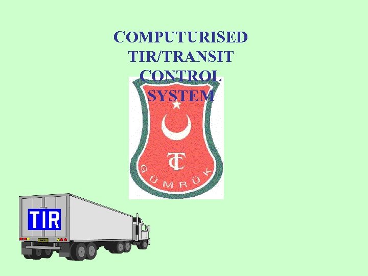 COMPUTURISED TIR/TRANSIT CONTROL SYSTEM 