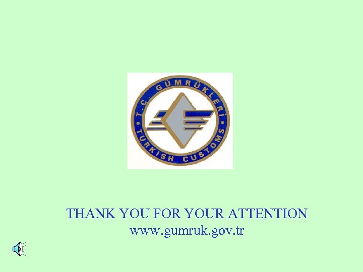 THANK YOU FOR YOUR ATTENTION www. gumruk. gov. tr 