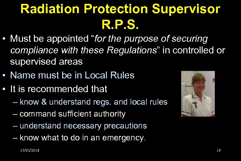 Radiation Protection Supervisor R. P. S. • Must be appointed “for the purpose of