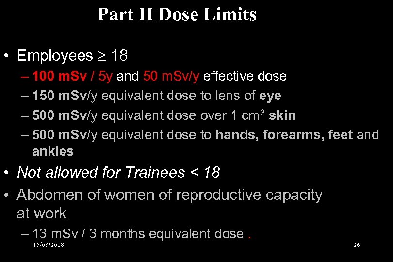 Part II Dose Limits • Employees 18 – 100 m. Sv / 5 y