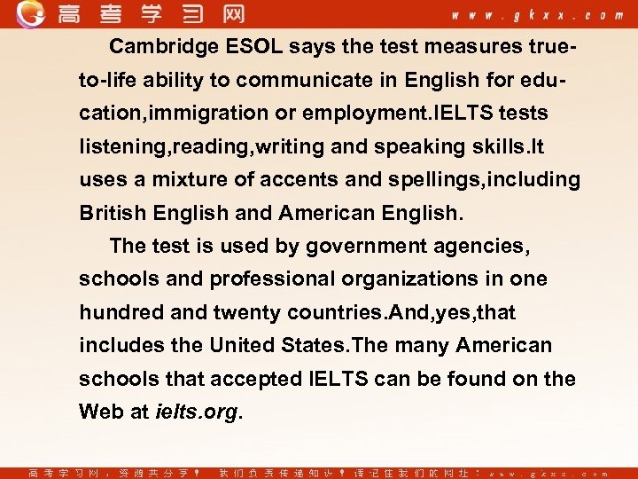 Cambridge ESOL says the test measures trueto-life ability to communicate in English for education,