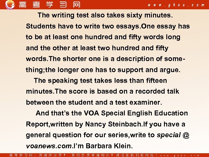 The writing test also takes sixty minutes. Students have to write two essays. One