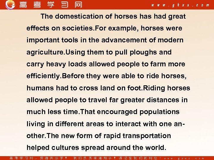 The domestication of horses had great effects on societies. For example, horses were important