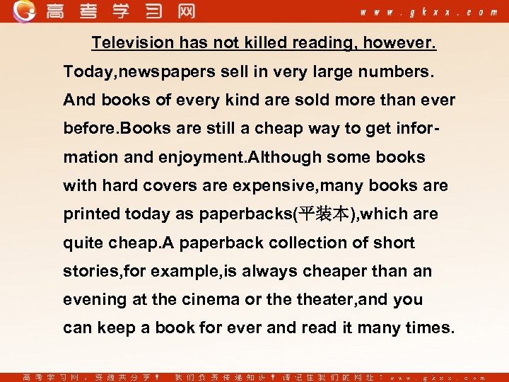 Television has not killed reading, however. Today, newspapers sell in very large numbers. And