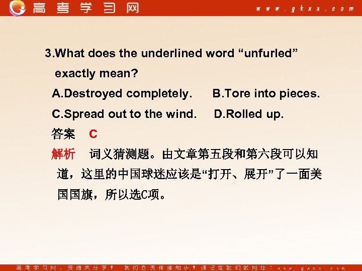 3. What does the underlined word “unfurled” exactly mean? A. Destroyed completely. B. Tore