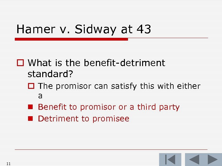 Hamer v. Sidway at 43 o What is the benefit-detriment standard? o The promisor