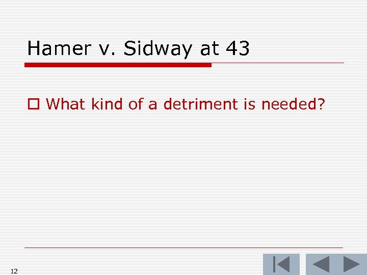 Hamer v. Sidway at 43 o What kind of a detriment is needed? 12