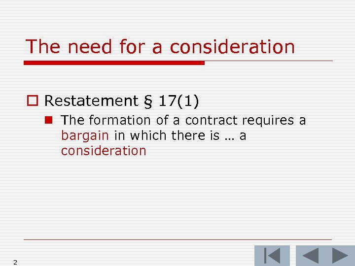 The need for a consideration o Restatement § 17(1) n The formation of a