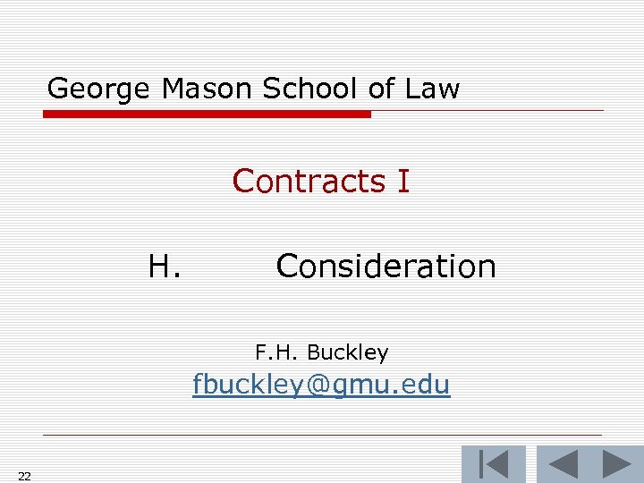 George Mason School of Law Contracts I H. Consideration F. H. Buckley fbuckley@gmu. edu