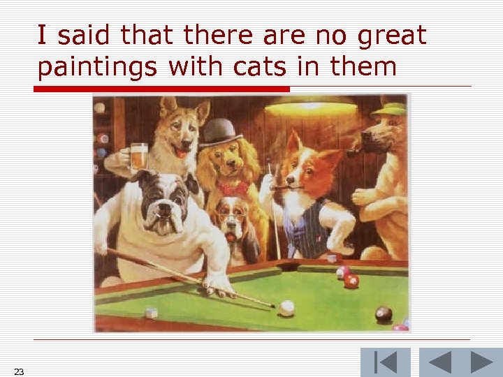 I said that there are no great paintings with cats in them 23 