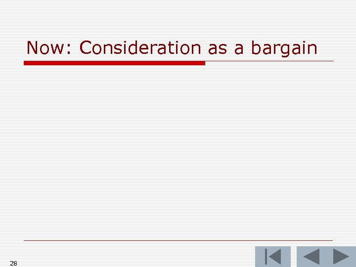 Now: Consideration as a bargain 28 