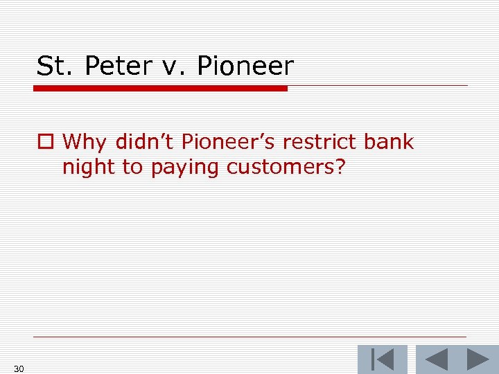 St. Peter v. Pioneer o Why didn’t Pioneer’s restrict bank night to paying customers?