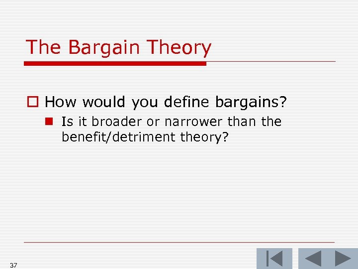 The Bargain Theory o How would you define bargains? n Is it broader or