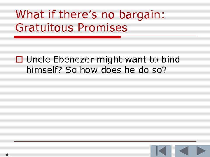 What if there’s no bargain: Gratuitous Promises o Uncle Ebenezer might want to bind