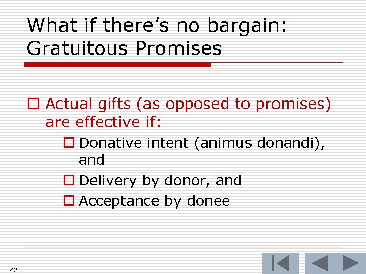 What if there’s no bargain: Gratuitous Promises o Actual gifts (as opposed to promises)