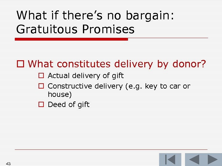 What if there’s no bargain: Gratuitous Promises o What constitutes delivery by donor? o