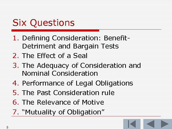 Six Questions 1. Defining Consideration: Benefit. Detriment and Bargain Tests 2. The Effect of