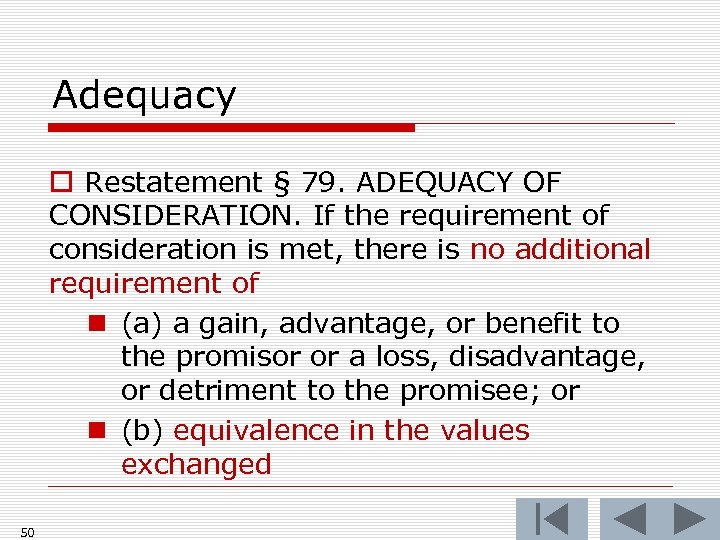 Adequacy o Restatement § 79. ADEQUACY OF CONSIDERATION. If the requirement of consideration is