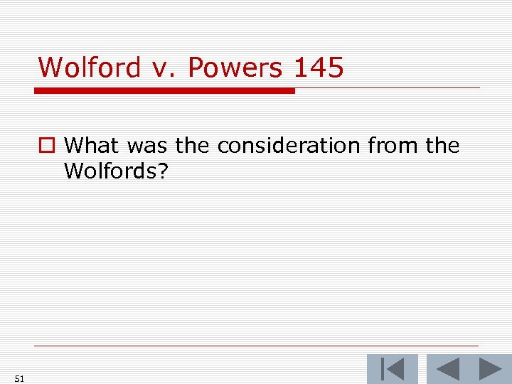 Wolford v. Powers 145 o What was the consideration from the Wolfords? 51 