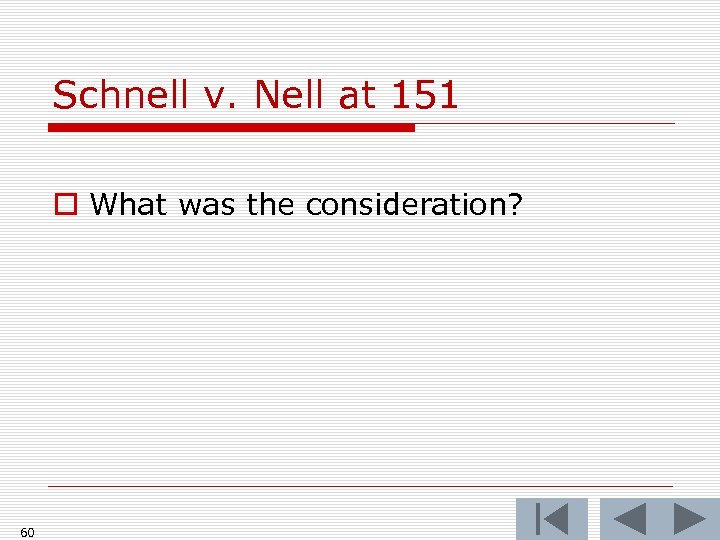 Schnell v. Nell at 151 o What was the consideration? 60 