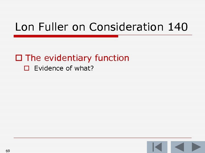 Lon Fuller on Consideration 140 o The evidentiary function o Evidence of what? 69