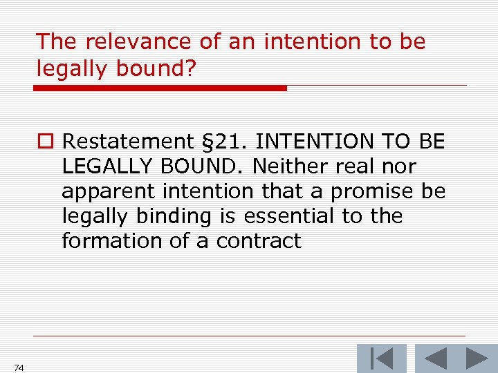 The relevance of an intention to be legally bound? o Restatement § 21. INTENTION