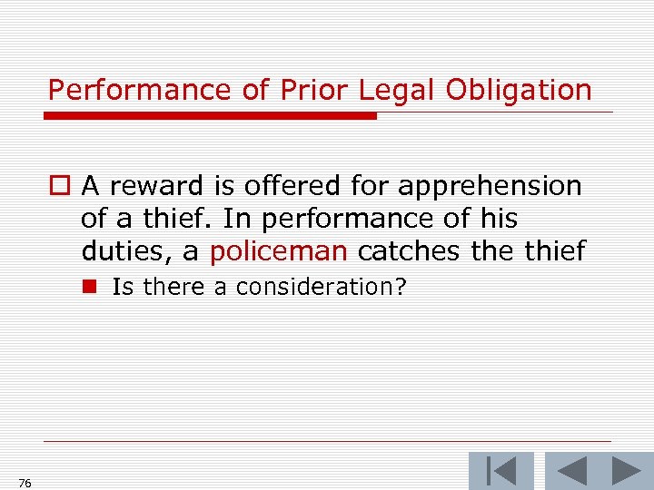 Performance of Prior Legal Obligation o A reward is offered for apprehension of a