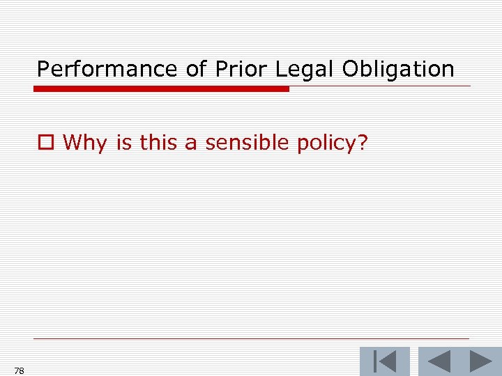 Performance of Prior Legal Obligation o Why is this a sensible policy? 78 